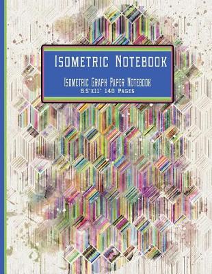 Book cover for Isometric Notebook Isometric Graph Paper Notebook 8.5x11 140 Pages