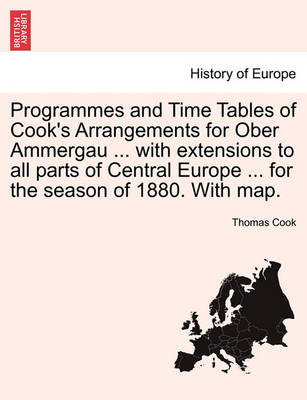 Book cover for Programmes and Time Tables of Cook's Arrangements for Ober Ammergau ... with Extensions to All Parts of Central Europe ... for the Season of 1880. with Map.