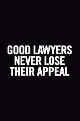 Cover of Good Lawyers Never Lose Their Appeal