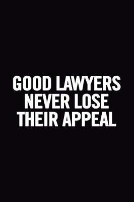 Book cover for Good Lawyers Never Lose Their Appeal