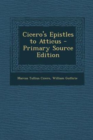 Cover of Cicero's Epistles to Atticus - Primary Source Edition