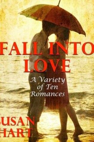 Cover of Fall Into Love:  A Variety of Ten Romances