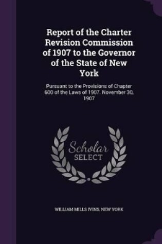 Cover of Report of the Charter Revision Commission of 1907 to the Governor of the State of New York