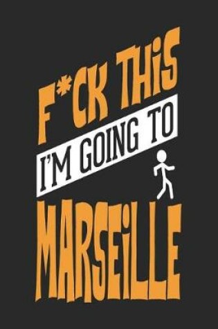 Cover of F*CK THIS I'M GOING TO Marseille