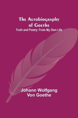 Cover of The Autobiography of Goethe; Truth and Poetry