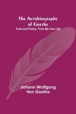 Book cover for The Autobiography of Goethe; Truth and Poetry