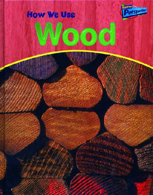 Book cover for Raintree Perspectives: Using Materials - How We Use Wood