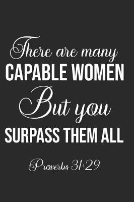 Book cover for There Are Many Capable Women But You Surpass Them All! Proverbs 31