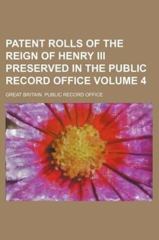 Cover of Patent Rolls of the Reign of Henry III Preserved in the Public Record Office Volume 4