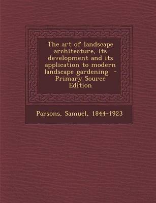 Book cover for The Art of Landscape Architecture, Its Development and Its Application to Modern Landscape Gardening - Primary Source Edition