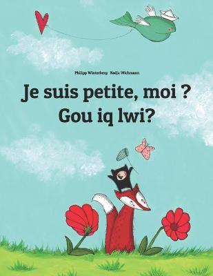 Book cover for Je suis petite, moi ? Gou iq lwi?