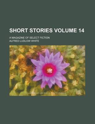 Book cover for Short Stories; A Magazine of Select Fiction Volume 14