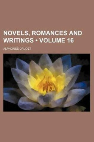 Cover of Novels, Romances and Writings (Volume 16)