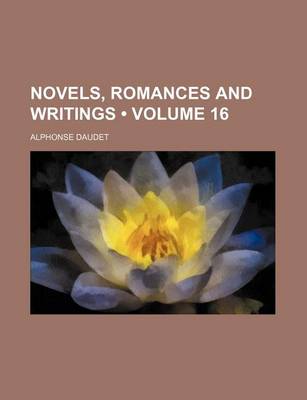 Book cover for Novels, Romances and Writings (Volume 16)