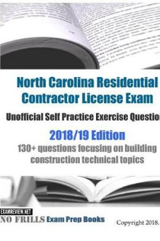 Cover of North Carolina Residential Contractor License Exam Unofficial Self Practice Exercise Questions 2018/19 Edition