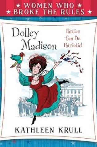 Cover of Women Who Broke the Rules: Dolley Madison