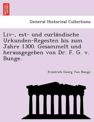 Book cover for LIV-, Est- Und Curla Ndische Urkunden-Regesten Bis Zum Jahre 1300. Gesammelt Und Herausgegeben Von Dr. F. G. V. Bunge.