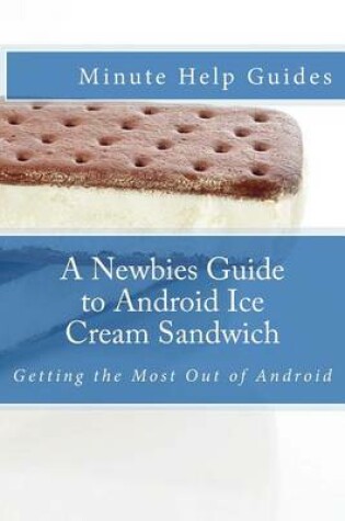 Cover of A Newbies Guide to Android Ice Cream Sandwich