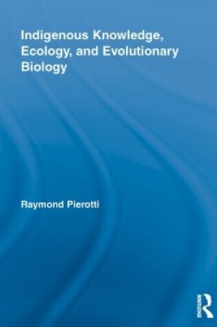 Cover of Indigenous Knowledge, Ecology, and Evolutionary Biology