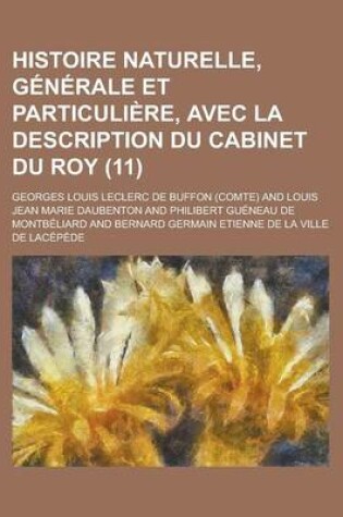 Cover of Histoire Naturelle, Generale Et Particuliere, Avec La Description Du Cabinet Du Roy (11 )