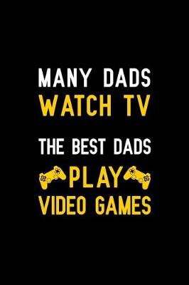 Book cover for Many dads watch tv the best dads play video games