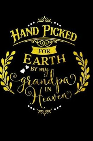 Cover of Hand Picked For Earth By My Grandpa In Heaven