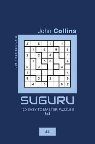 Cover of Suguru - 120 Easy To Master Puzzles 8x8 - 4