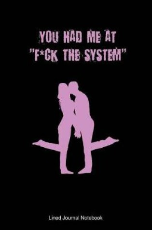 Cover of You Had Me At F*ck The System