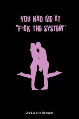 Book cover for You Had Me At F*ck The System