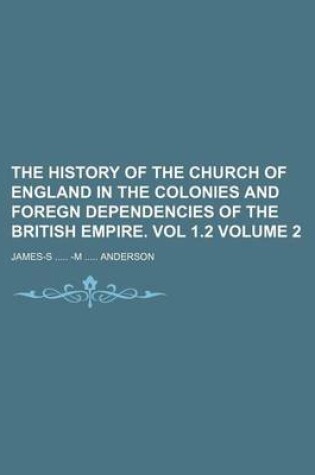 Cover of The History of the Church of England in the Colonies and Foregn Dependencies of the British Empire. Vol 1.2 Volume 2