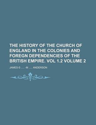 Book cover for The History of the Church of England in the Colonies and Foregn Dependencies of the British Empire. Vol 1.2 Volume 2