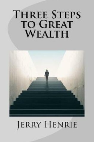 Cover of Three Steps to Great Wealth