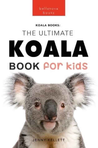 Cover of Koalas The Ultimate Koala Book for Kids
