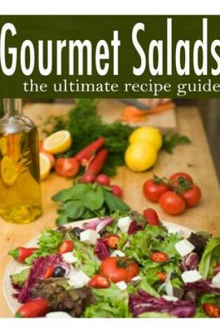 Cover of Gourmet Salads - The Ultimate Recipe Guide