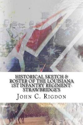 Book cover for Historical Sketch & Roster Of The Louisiana 1st Infantry Regiment- Strawbridge's