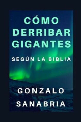 Cover of Como derribar gigantes segun la Biblia.