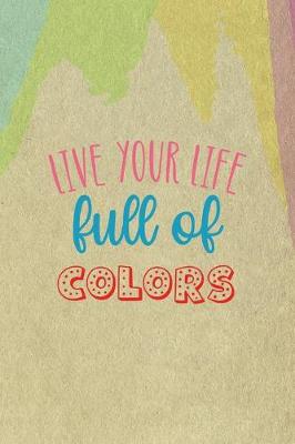 Book cover for Live Your Life Full Of Color