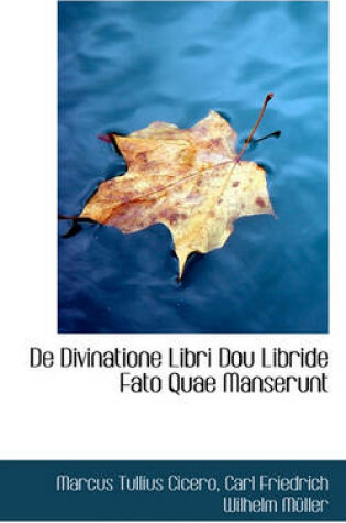 Cover of de Divinatione Libri Dou Libride Fato Quae Manserunt