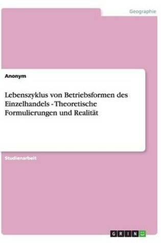 Cover of Lebenszyklus von Betriebsformen des Einzelhandels - Theoretische Formulierungen und Realität