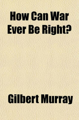 Cover of How Can War Ever Be Right?