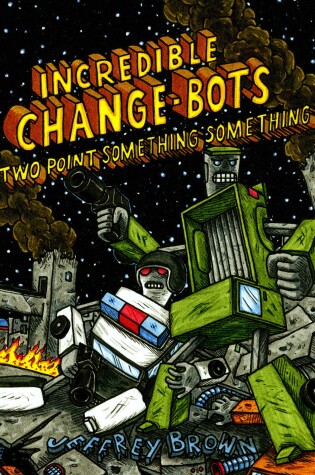Cover of Incredible Change-Bots Two Point Something Something