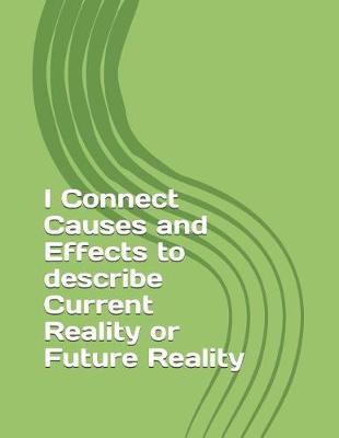 Book cover for I Connect Causes and Effects to Describe Current Reality or Future Reality