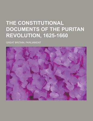 Book cover for The Constitutional Documents of the Puritan Revolution, 1625-1660