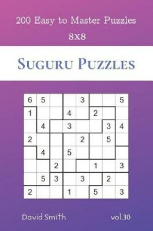 Cover of Suguru Puzzles - 200 Easy to Master Puzzles 8x8 vol.30