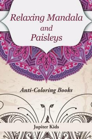 Cover of Relaxing Mandala and Paisleys: Anti-Stress Coloring Books