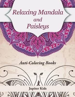 Cover of Relaxing Mandala and Paisleys: Anti-Stress Coloring Books