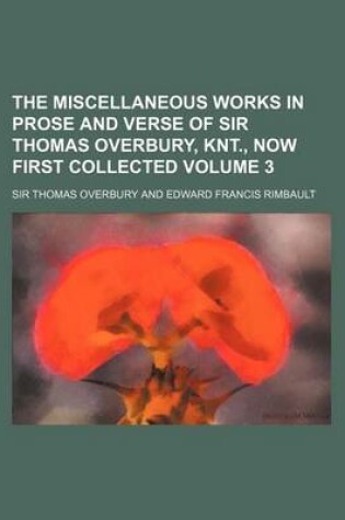 Cover of The Miscellaneous Works in Prose and Verse of Sir Thomas Overbury, Knt., Now First Collected Volume 3