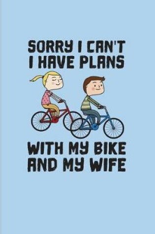 Cover of Sorry I Can't I Have Plans With My Bike And My Wife