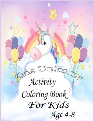 Book cover for Kids Unicorns Activity Coloring Book For Kids Age 4-8