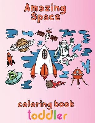 Book cover for Amazing Space Coloring Book Toddler